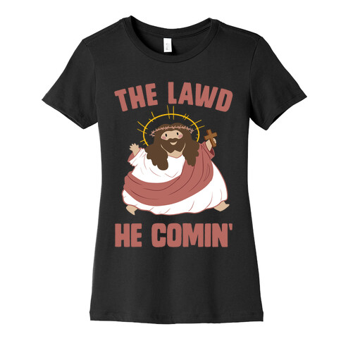 The Lawd He Comin Womens T-Shirt