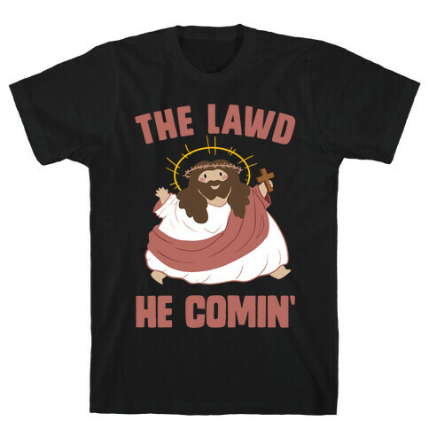 The Lawd He Comin T-Shirt