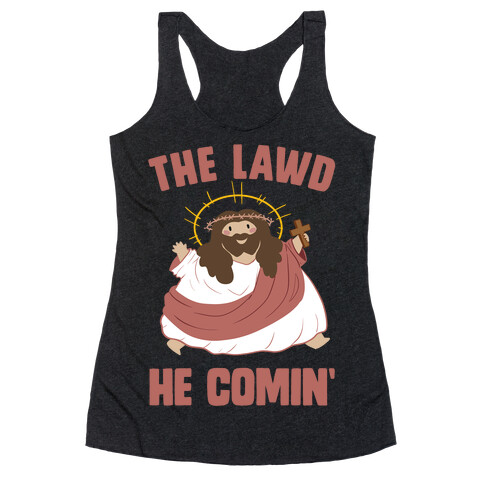 The Lawd He Comin Racerback Tank Top