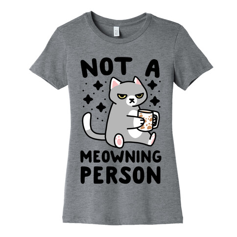 Not a Meowning Person Womens T-Shirt