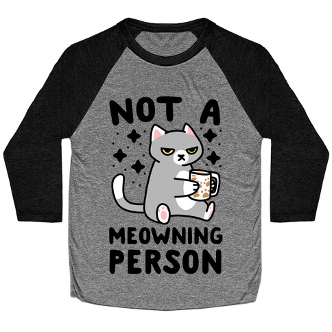 Not a Meowning Person Baseball Tee