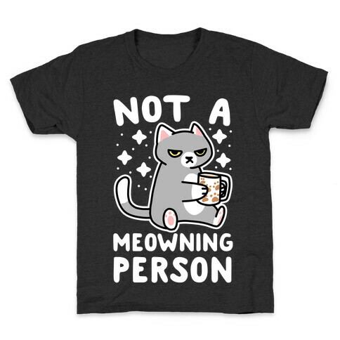 Not a Meowning Person Kids T-Shirt