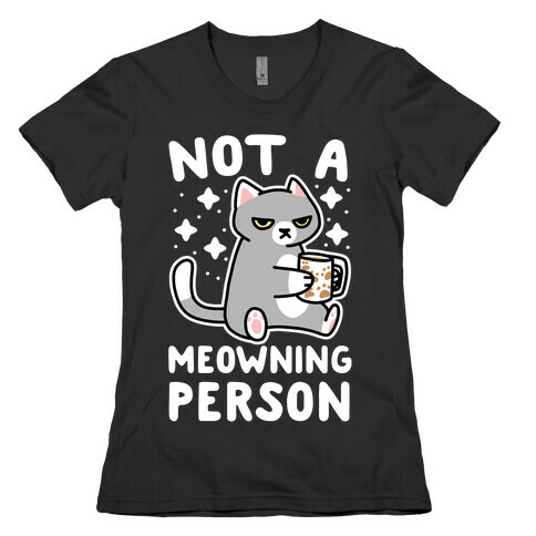 Not a Meowning Person Womens T-Shirt