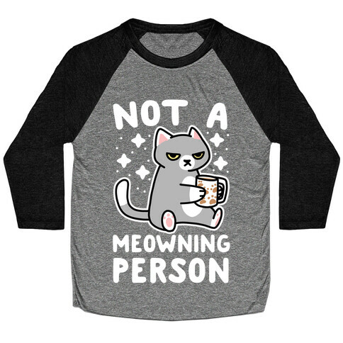 Not a Meowning Person Baseball Tee