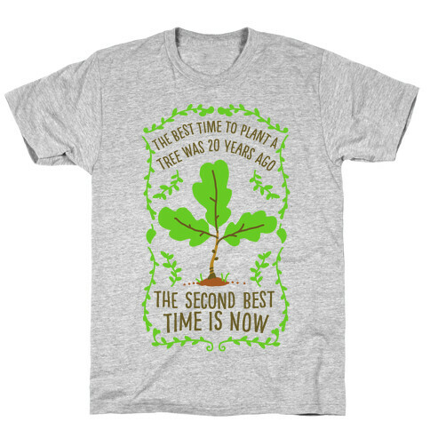 The Best Time to Plant a Tree T-Shirt