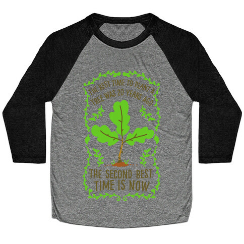 The Best Time to Plant a Tree Baseball Tee