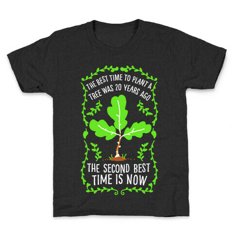 The Best Time to Plant a Tree Kids T-Shirt