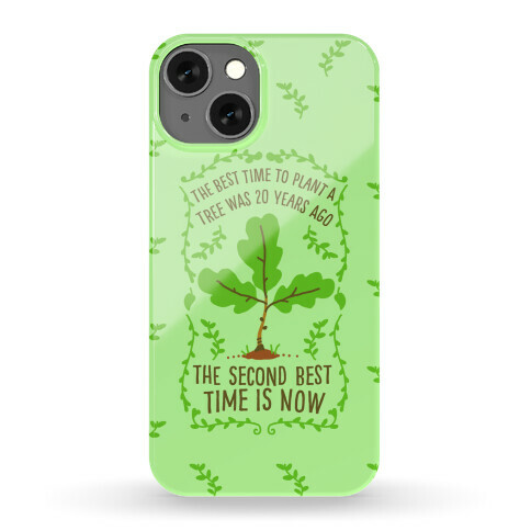 The Best Time to Plant a Tree Phone Case