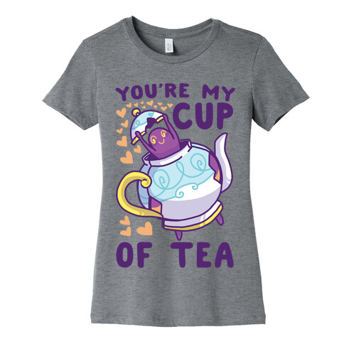 You're My Cup of Tea - Polteageist  Womens T-Shirt