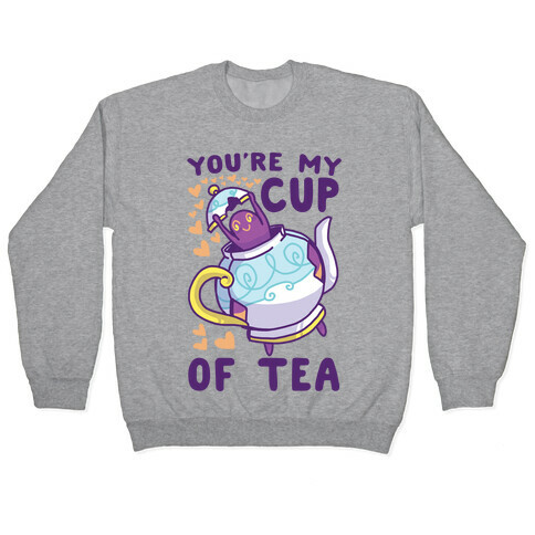 You're My Cup of Tea - Polteageist  Pullover
