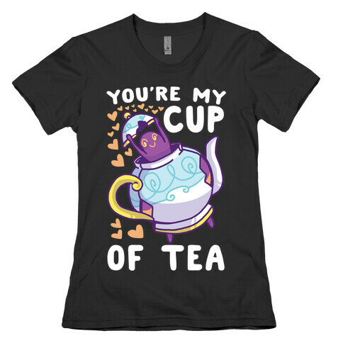 You're My Cup of Tea - Polteageist  Womens T-Shirt