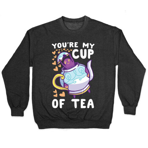 You're My Cup of Tea - Polteageist  Pullover