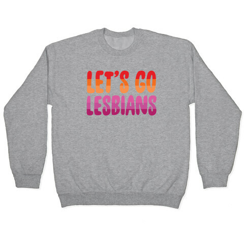 Let's Go, Lesbians Pullover