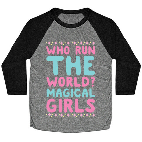 Who Run the World? Magical Girls  Baseball Tee