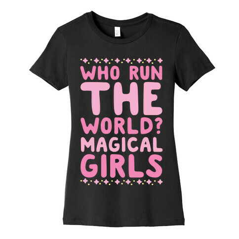 Who Run the World? Magical Girls  Womens T-Shirt