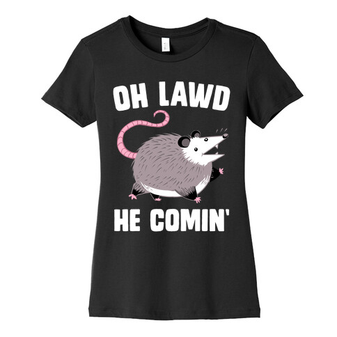 Oh Lawd He Comin' Possum Womens T-Shirt