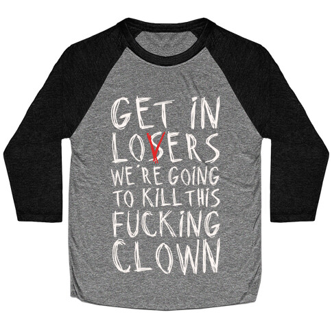 Get In Losers We're Going To Kill This F***ing Clown Parody White Print Baseball Tee