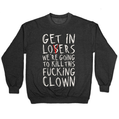 Get In Losers We're Going To Kill This F***ing Clown Parody White Print Pullover