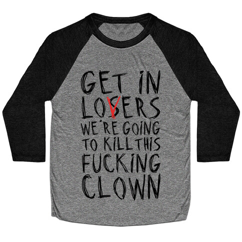 Get In Losers We're Going To Kill This F***ing Clown Parody Baseball Tee