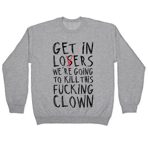 Get In Losers We're Going To Kill This F***ing Clown Parody Pullover