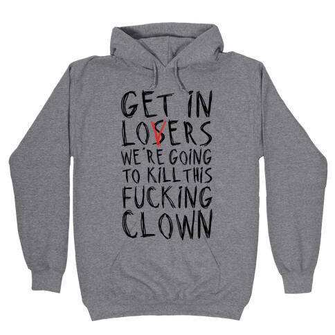 Get In Losers We're Going To Kill This F***ing Clown Parody Hooded Sweatshirt