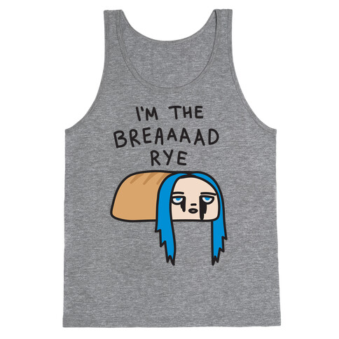 I'm The Bread Rye (Bad Guy Parody) Tank Top