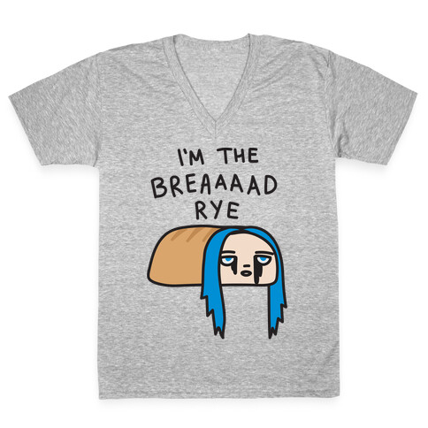 I'm The Bread Rye (Bad Guy Parody) V-Neck Tee Shirt