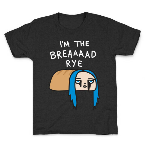 I'm The Bread Rye (Bad Guy Parody) Kids T-Shirt