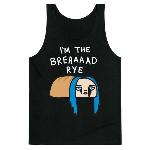 I'm The Bread Rye (Bad Guy Parody) Tank Top