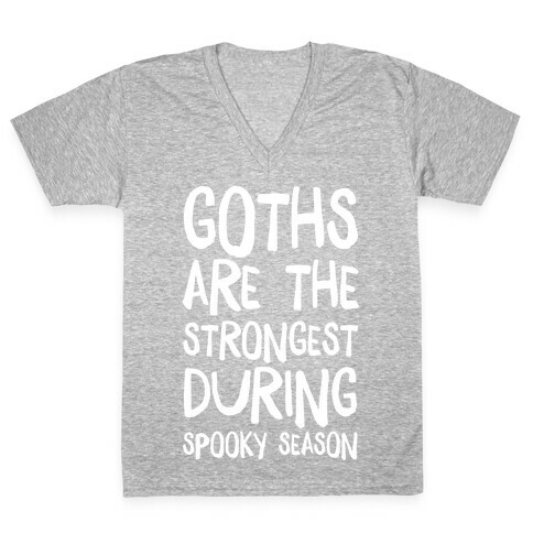 Goths Are the Strongest During Spooky Season V-Neck Tee Shirt