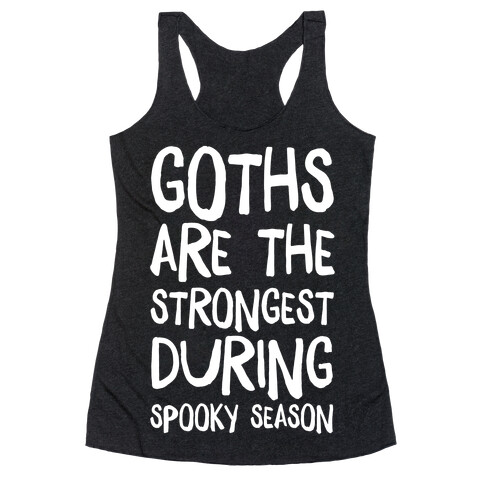 Goths Are the Strongest During Spooky Season Racerback Tank Top