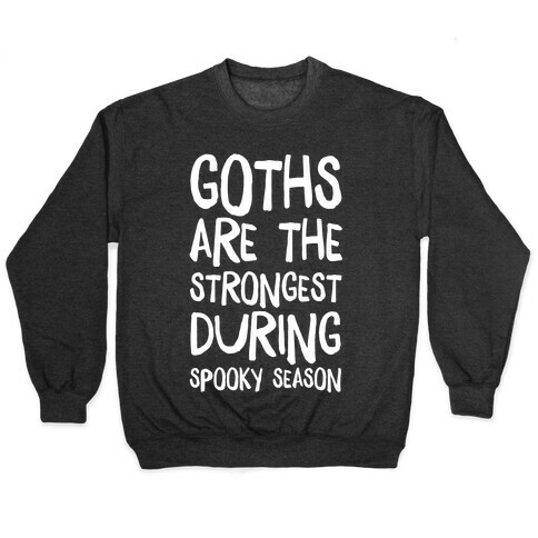 Goths Are the Strongest During Spooky Season Pullover