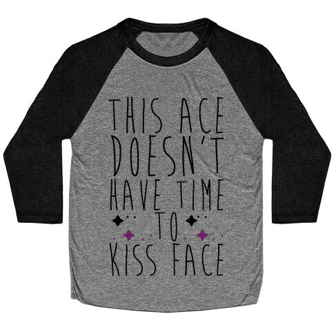 This Ace Doesn't Have Time to Kiss Face Baseball Tee