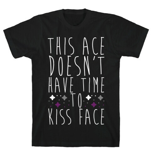 This Ace Doesn't Have Time to Kiss Face T-Shirt
