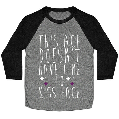 This Ace Doesn't Have Time to Kiss Face Baseball Tee