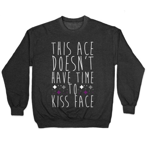 This Ace Doesn't Have Time to Kiss Face Pullover