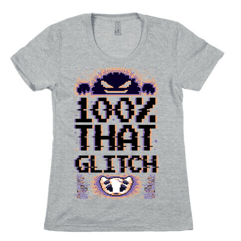 100% That Glitch Womens T-Shirt