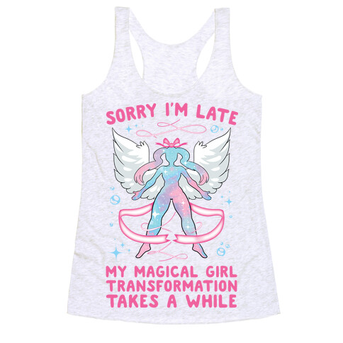 Sorry I'm Late, my Magical Girl Transformation Takes A While Racerback Tank Top