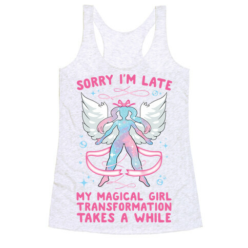 Sorry I'm Late, my Magical Girl Transformation Takes A While Racerback Tank Top