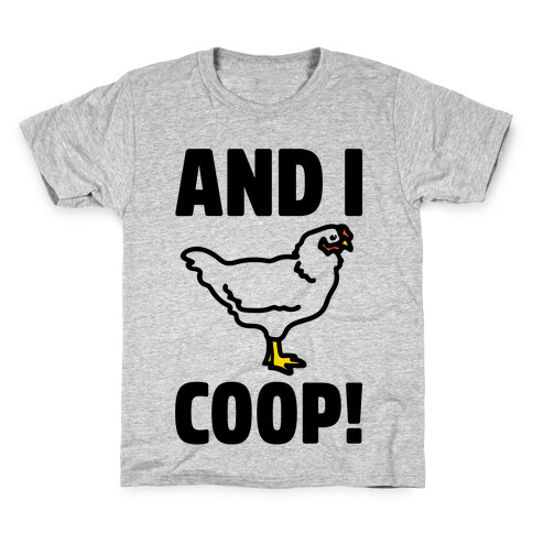 And I Coop (Chicken Parody) Kids T-Shirt