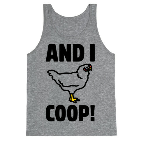 And I Coop (Chicken Parody) Tank Top