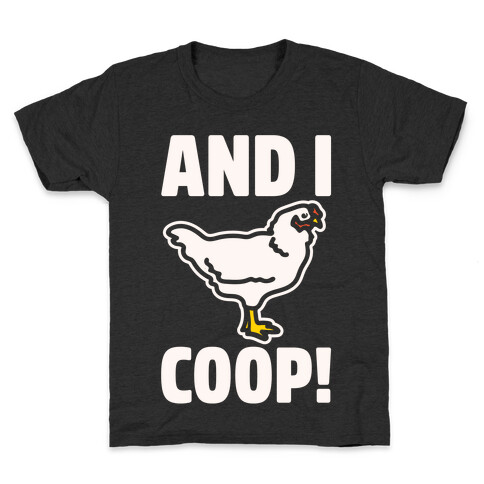 And I Coop White Print (Chicken Parody) Kids T-Shirt