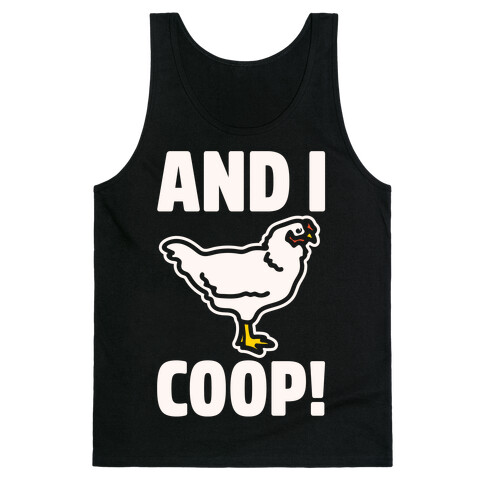 And I Coop White Print (Chicken Parody) Tank Top