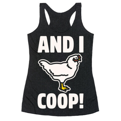 And I Coop White Print (Chicken Parody) Racerback Tank Top
