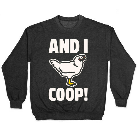 And I Coop White Print (Chicken Parody) Pullover