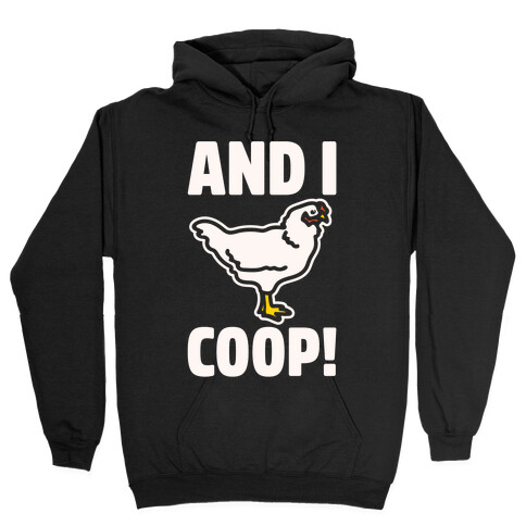 And I Coop White Print (Chicken Parody) Hooded Sweatshirt