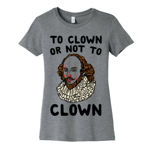 To Clown Or Not To Clown Parody Womens T-Shirt