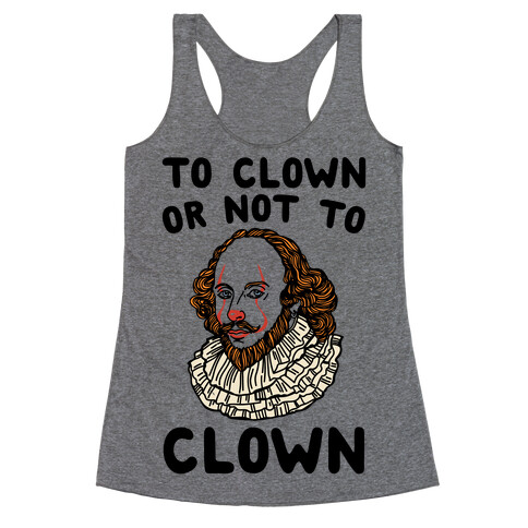 To Clown Or Not To Clown Parody Racerback Tank Top