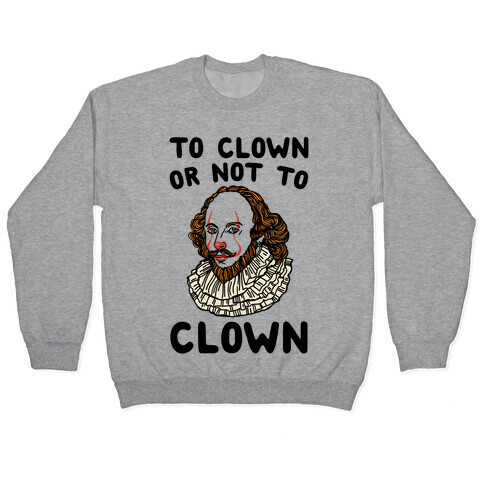 To Clown Or Not To Clown Parody Pullover