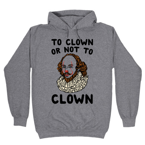 To Clown Or Not To Clown Parody Hooded Sweatshirt